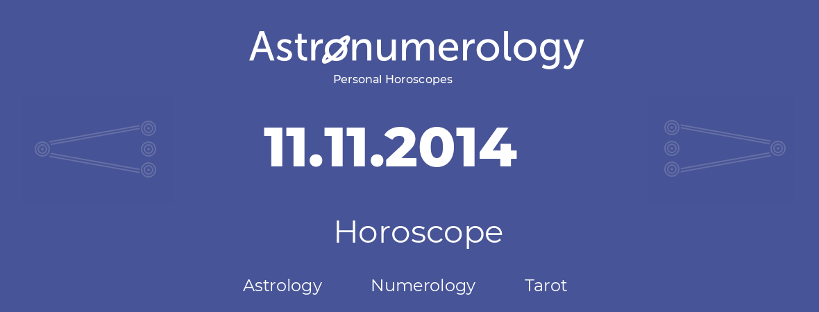 Horoscope for birthday (born day): 11.11.2014 (November 11, 2014)