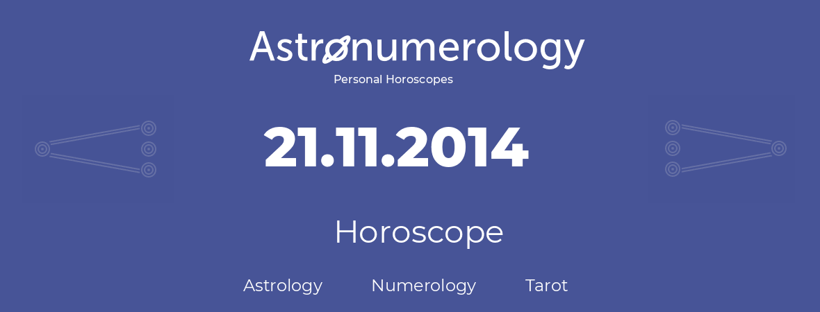 Horoscope for birthday (born day): 21.11.2014 (November 21, 2014)