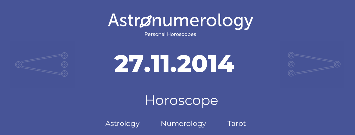Horoscope for birthday (born day): 27.11.2014 (November 27, 2014)