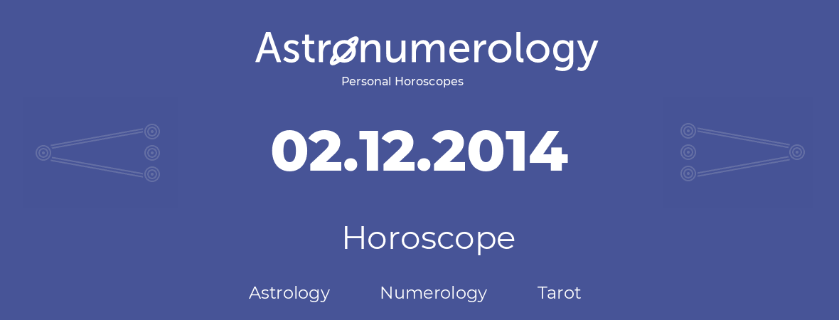 Horoscope for birthday (born day): 02.12.2014 (December 02, 2014)