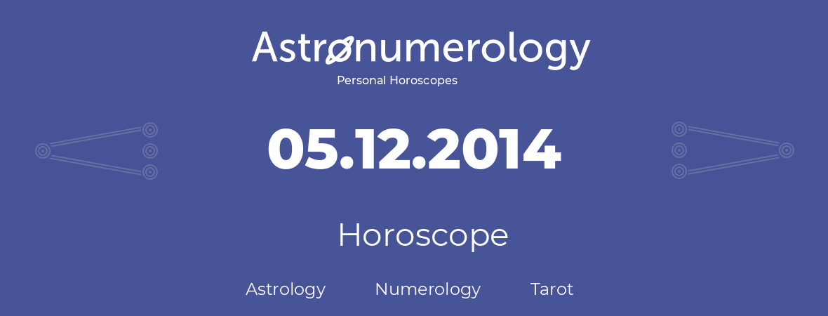 Horoscope for birthday (born day): 05.12.2014 (December 05, 2014)