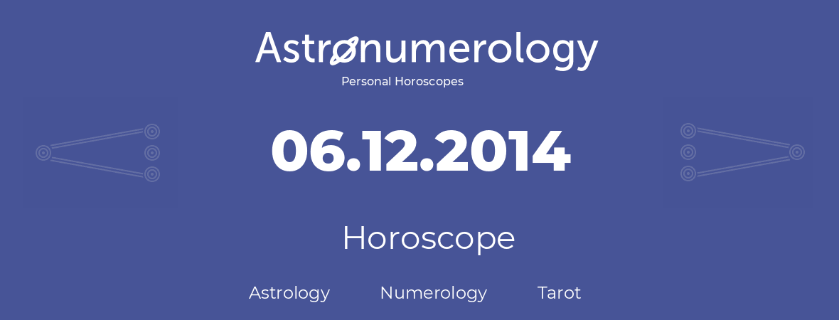 Horoscope for birthday (born day): 06.12.2014 (December 06, 2014)