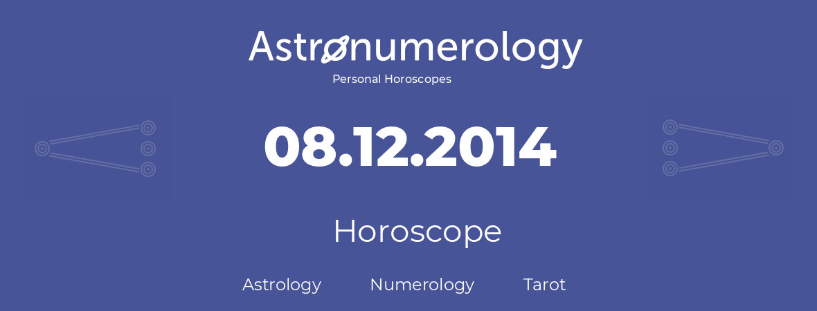 Horoscope for birthday (born day): 08.12.2014 (December 08, 2014)