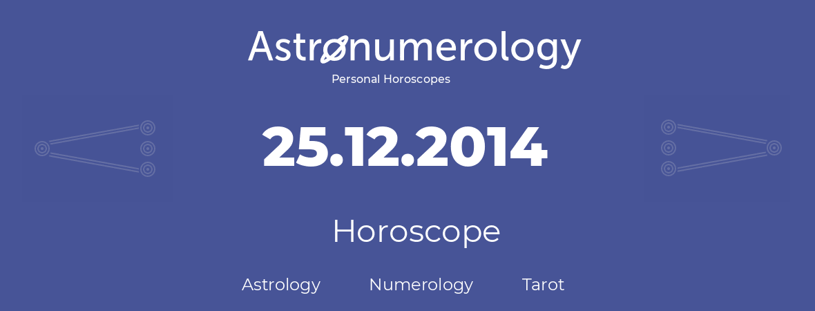 Horoscope for birthday (born day): 25.12.2014 (December 25, 2014)