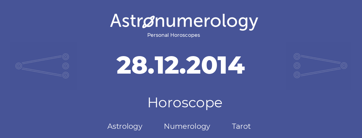 Horoscope for birthday (born day): 28.12.2014 (December 28, 2014)