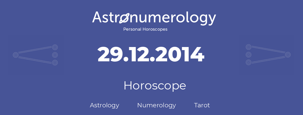 Horoscope for birthday (born day): 29.12.2014 (December 29, 2014)