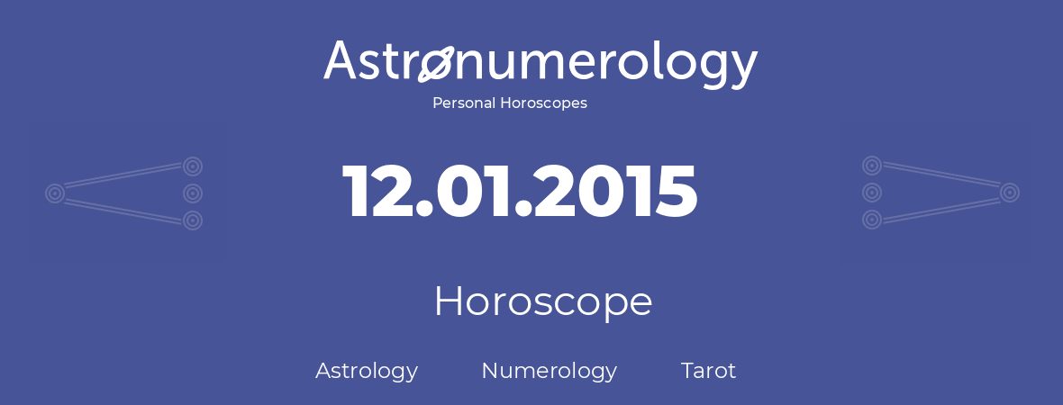 Horoscope for birthday (born day): 12.01.2015 (January 12, 2015)
