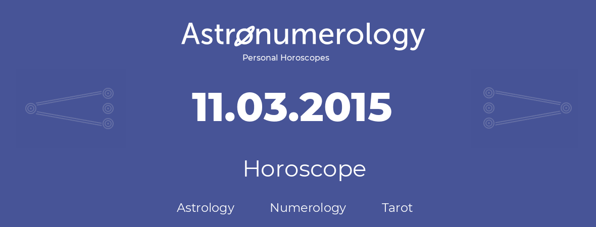 Horoscope for birthday (born day): 11.03.2015 (March 11, 2015)