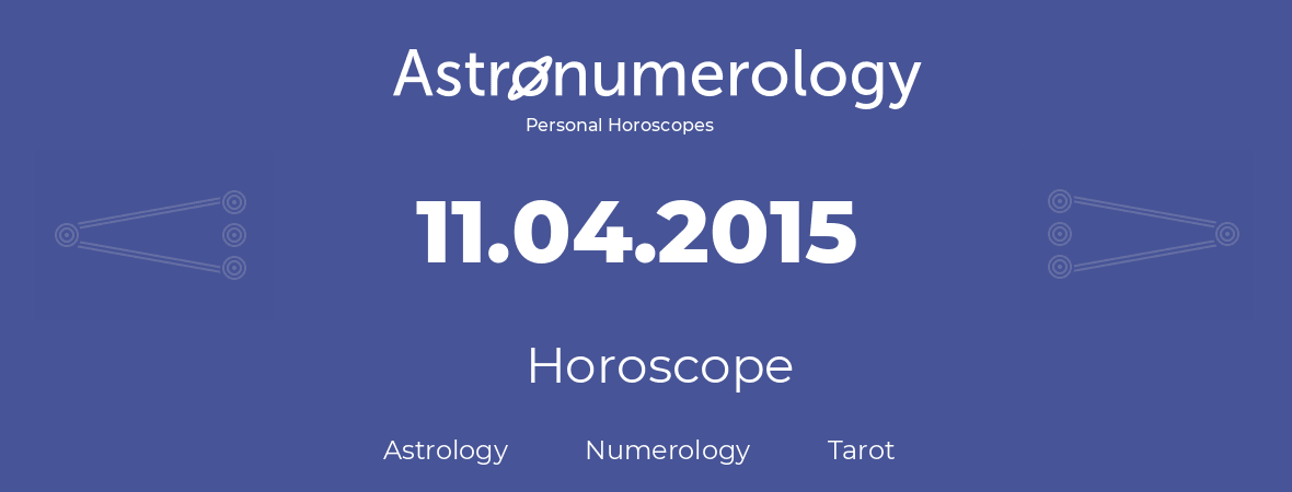 Horoscope for birthday (born day): 11.04.2015 (April 11, 2015)
