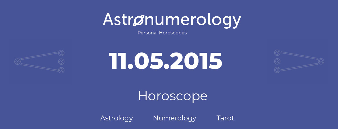 Horoscope for birthday (born day): 11.05.2015 (May 11, 2015)