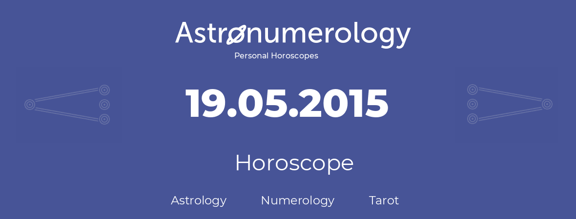 Horoscope for birthday (born day): 19.05.2015 (May 19, 2015)