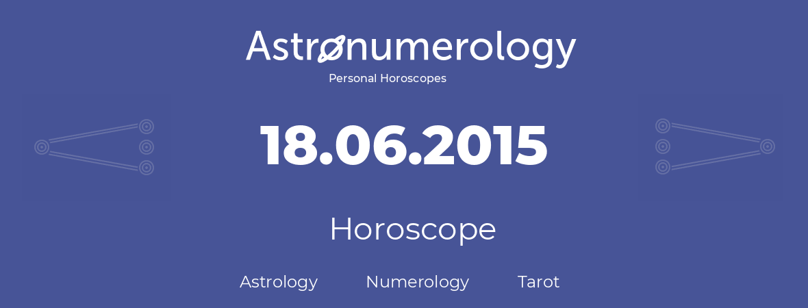 Horoscope for birthday (born day): 18.06.2015 (June 18, 2015)