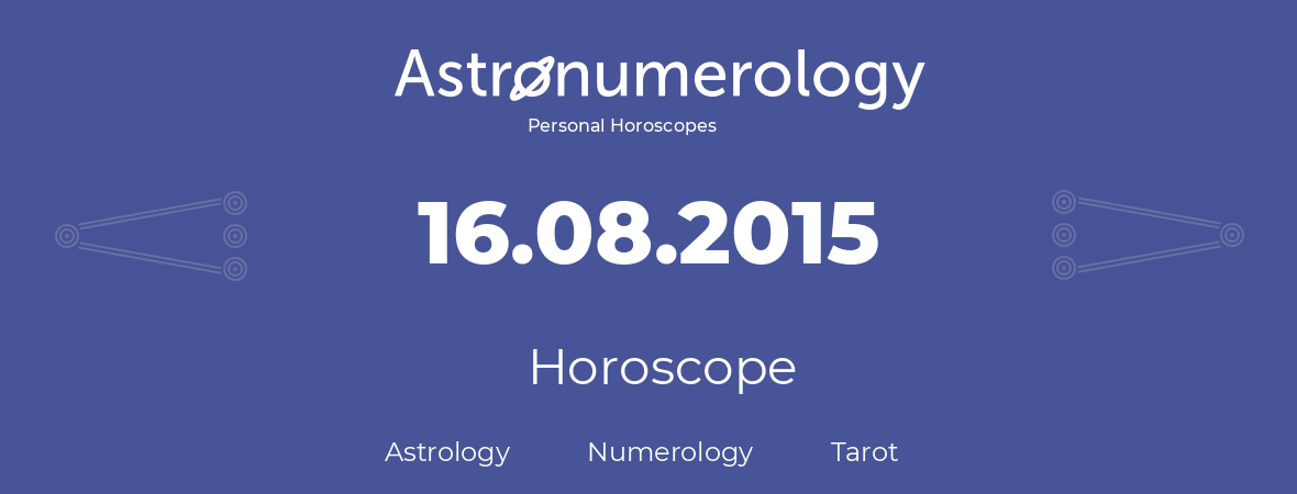 Horoscope for birthday (born day): 16.08.2015 (August 16, 2015)