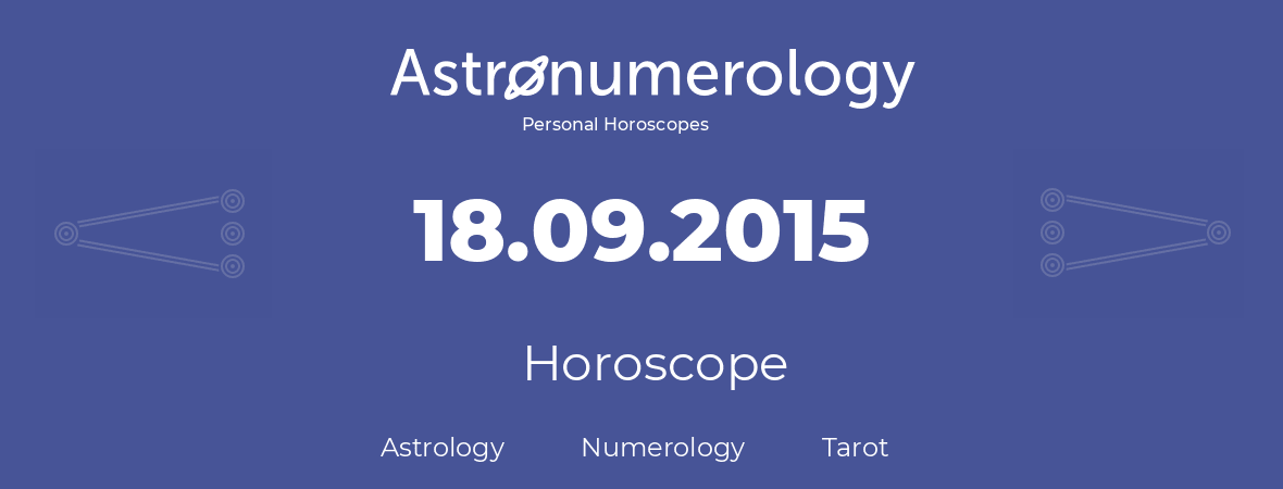 Horoscope for birthday (born day): 18.09.2015 (September 18, 2015)