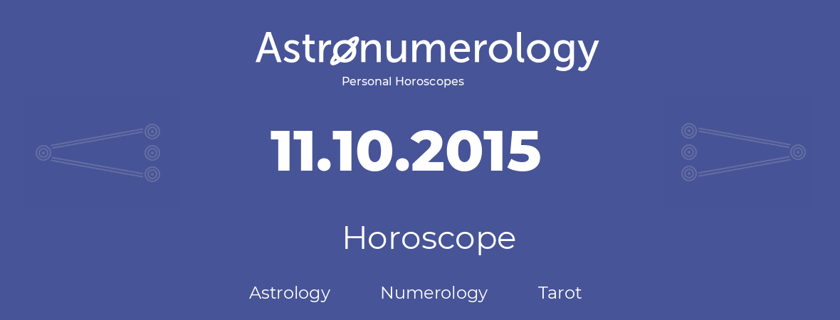 Horoscope for birthday (born day): 11.10.2015 (Oct 11, 2015)
