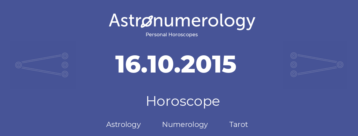 Horoscope for birthday (born day): 16.10.2015 (Oct 16, 2015)