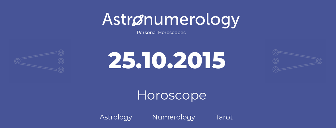 Horoscope for birthday (born day): 25.10.2015 (Oct 25, 2015)