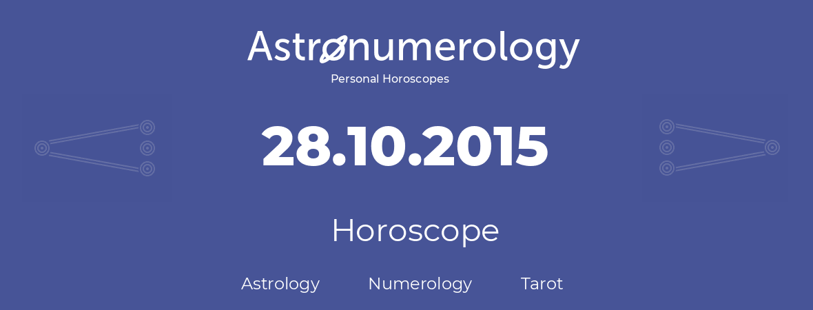 Horoscope for birthday (born day): 28.10.2015 (Oct 28, 2015)