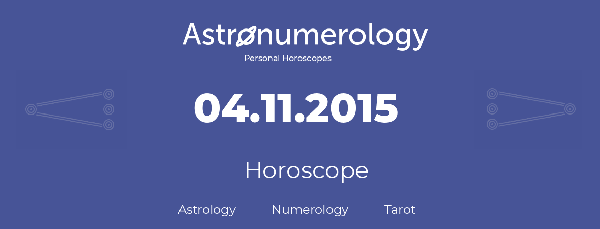 Horoscope for birthday (born day): 04.11.2015 (November 4, 2015)