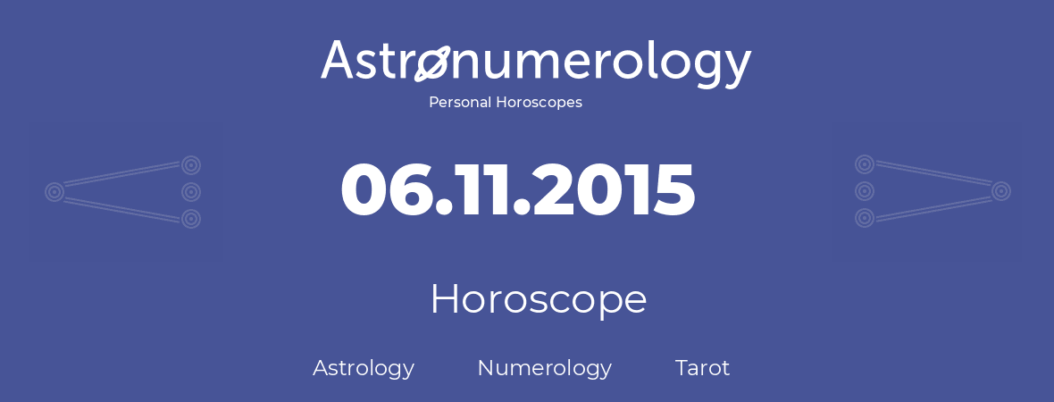 Horoscope for birthday (born day): 06.11.2015 (November 6, 2015)