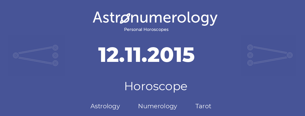 Horoscope for birthday (born day): 12.11.2015 (November 12, 2015)