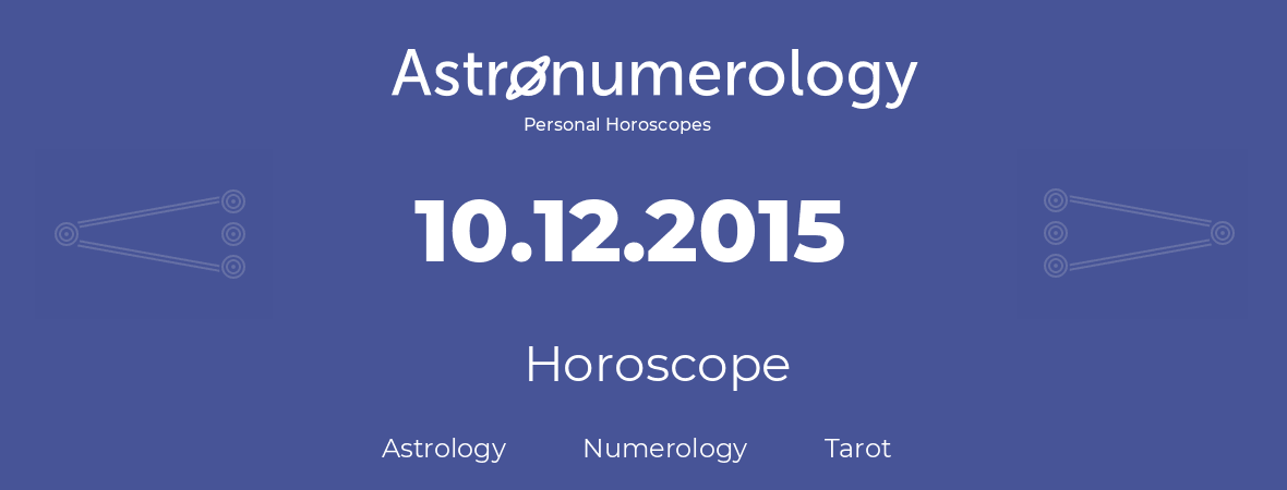 Horoscope for birthday (born day): 10.12.2015 (December 10, 2015)