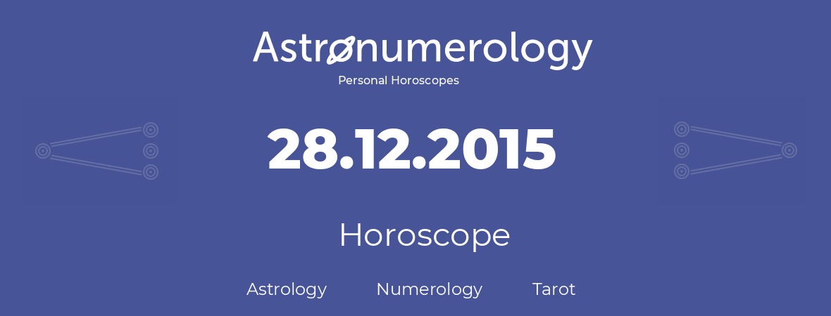 Horoscope for birthday (born day): 28.12.2015 (December 28, 2015)