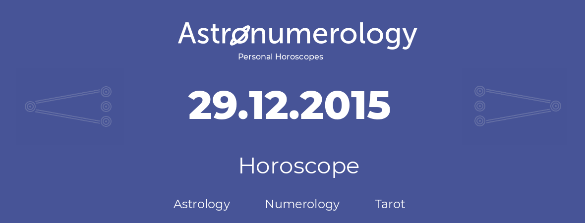 Horoscope for birthday (born day): 29.12.2015 (December 29, 2015)