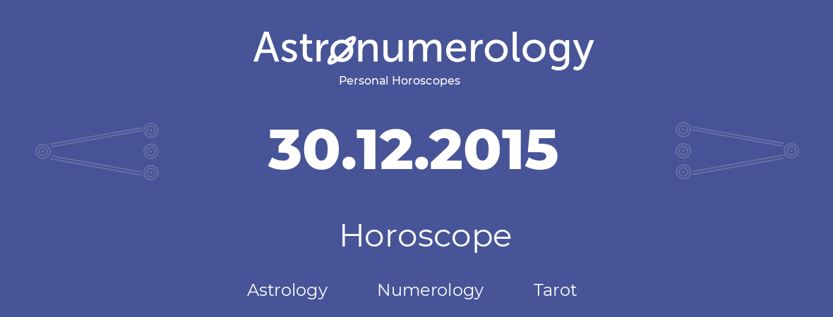 Horoscope for birthday (born day): 30.12.2015 (December 30, 2015)