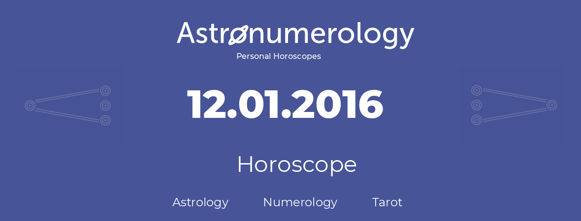 Horoscope for birthday (born day): 12.01.2016 (January 12, 2016)
