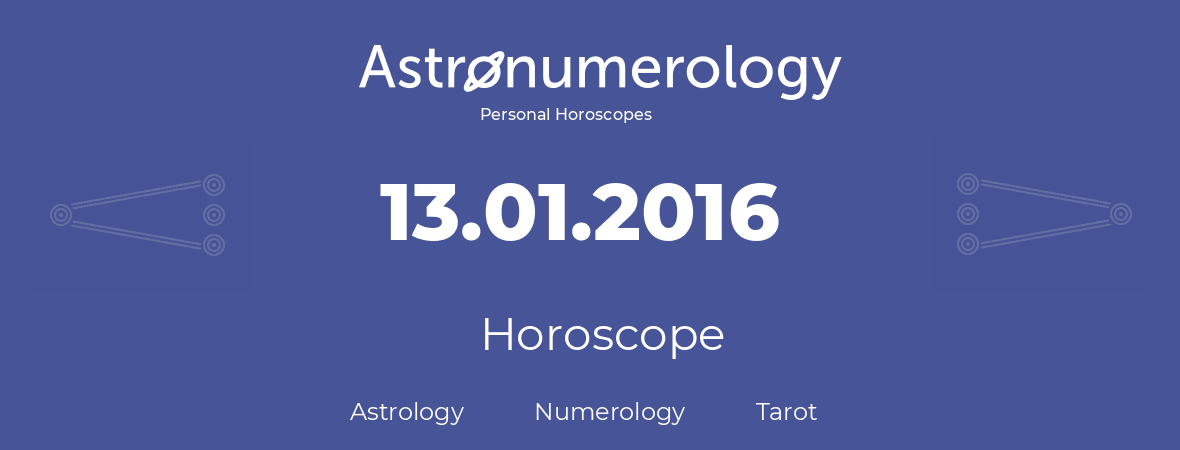 Horoscope for birthday (born day): 13.01.2016 (January 13, 2016)
