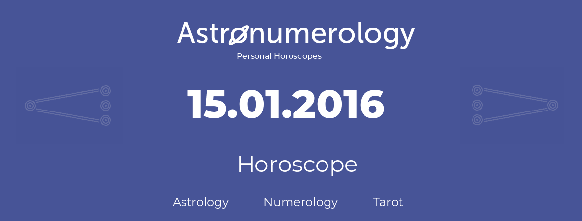 Horoscope for birthday (born day): 15.01.2016 (January 15, 2016)