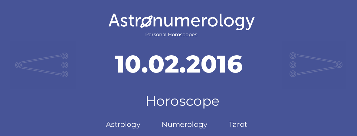 Horoscope for birthday (born day): 10.02.2016 (February 10, 2016)