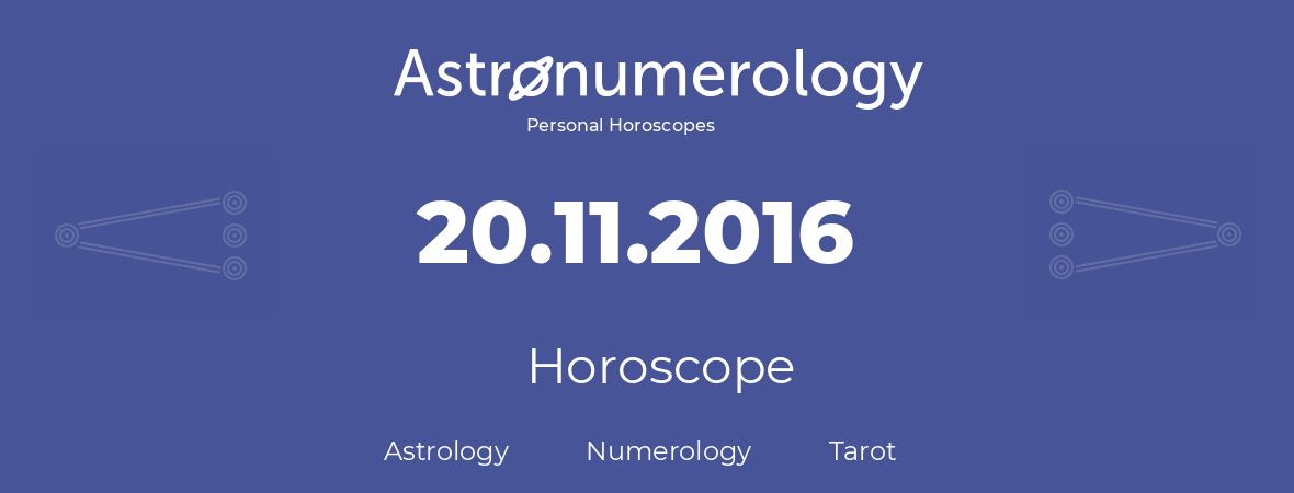 Horoscope for birthday (born day): 20.11.2016 (November 20, 2016)
