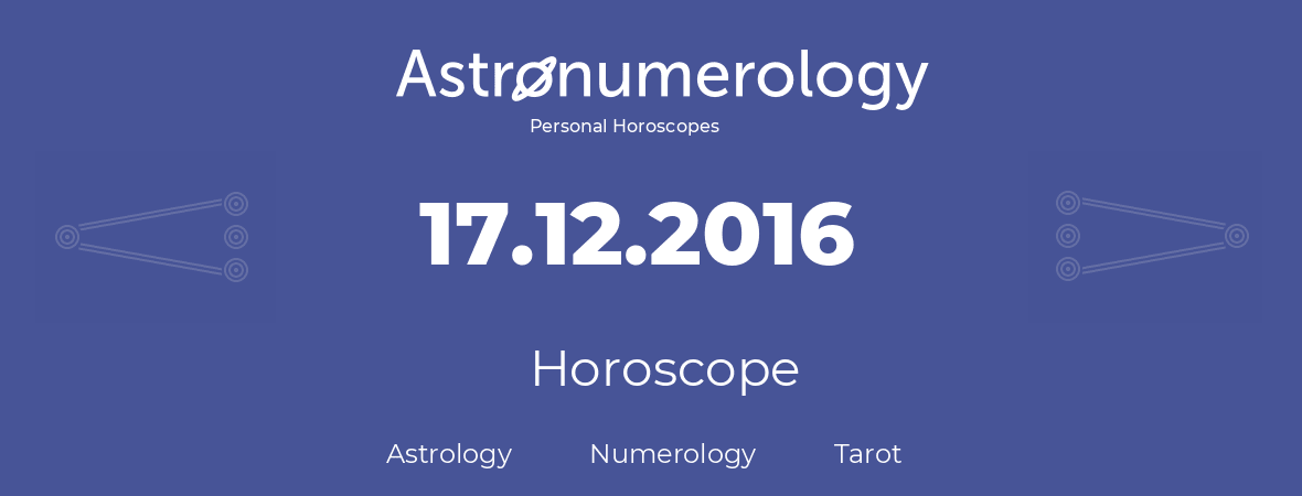 Horoscope for birthday (born day): 17.12.2016 (December 17, 2016)