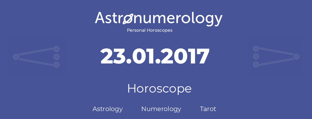 Horoscope for birthday (born day): 23.01.2017 (January 23, 2017)