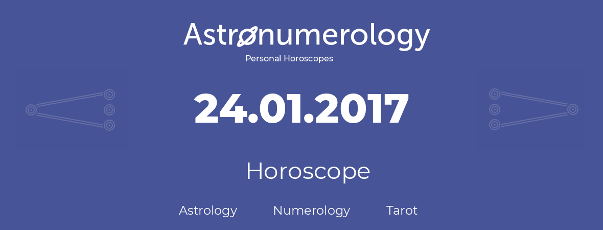 Horoscope for birthday (born day): 24.01.2017 (January 24, 2017)