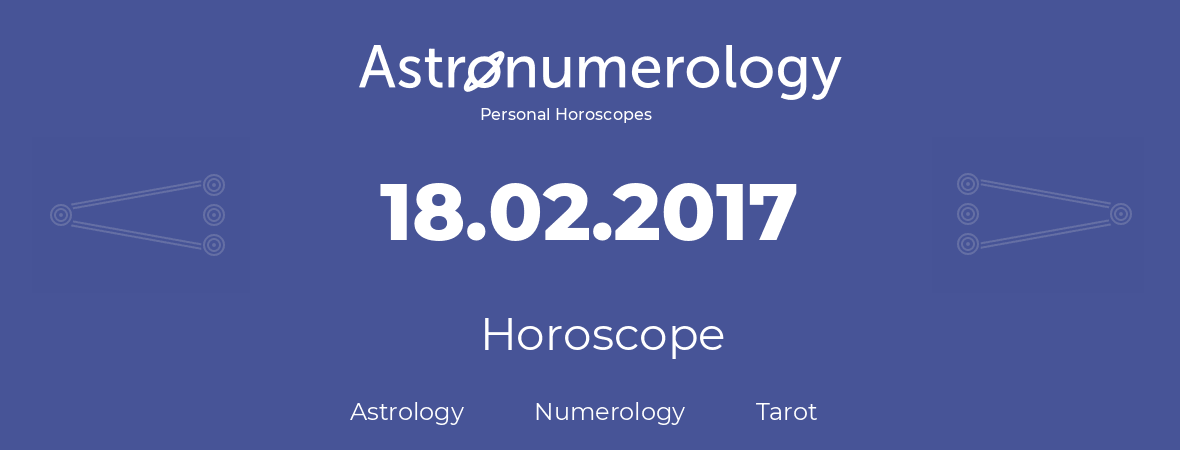 Horoscope for birthday (born day): 18.02.2017 (February 18, 2017)