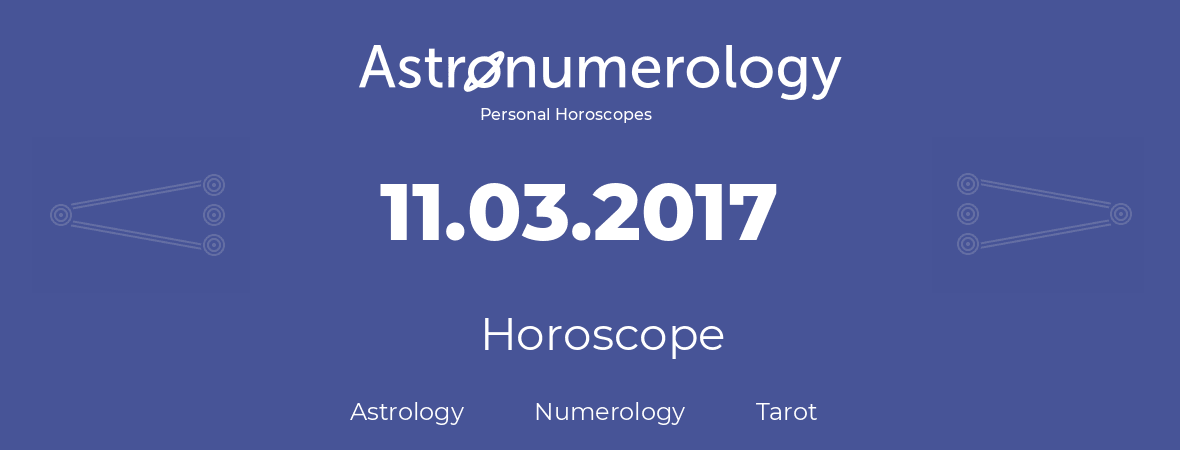 Horoscope for birthday (born day): 11.03.2017 (March 11, 2017)