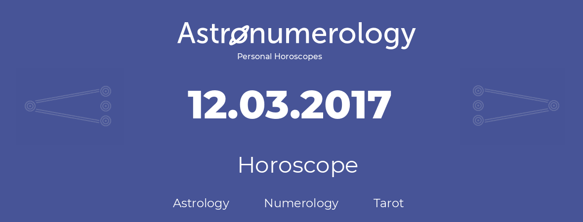 Horoscope for birthday (born day): 12.03.2017 (March 12, 2017)