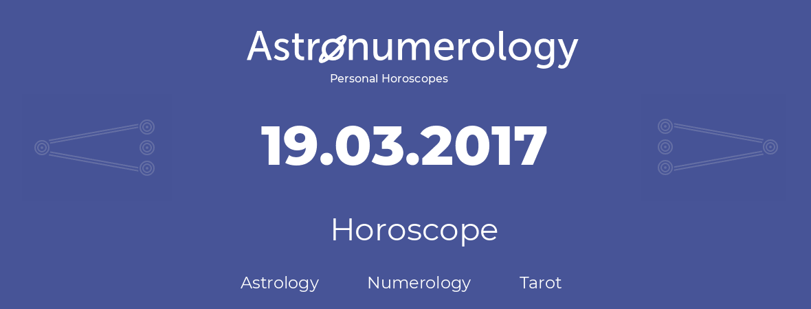 Horoscope for birthday (born day): 19.03.2017 (March 19, 2017)