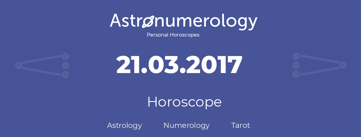 Horoscope for birthday (born day): 21.03.2017 (March 21, 2017)