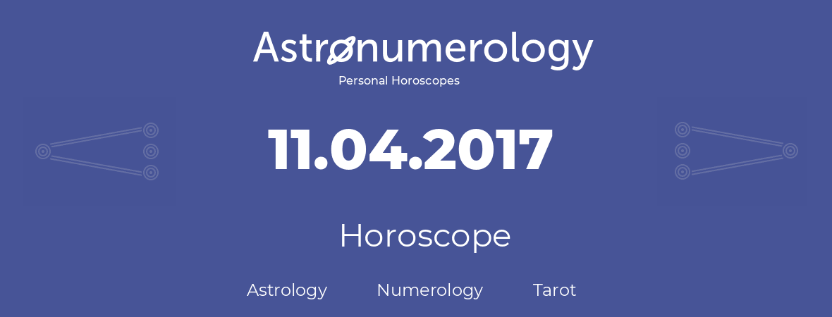 Horoscope for birthday (born day): 11.04.2017 (April 11, 2017)