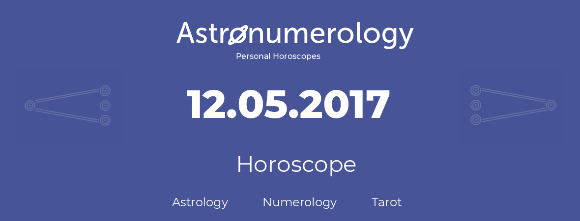 Horoscope for birthday (born day): 12.05.2017 (May 12, 2017)