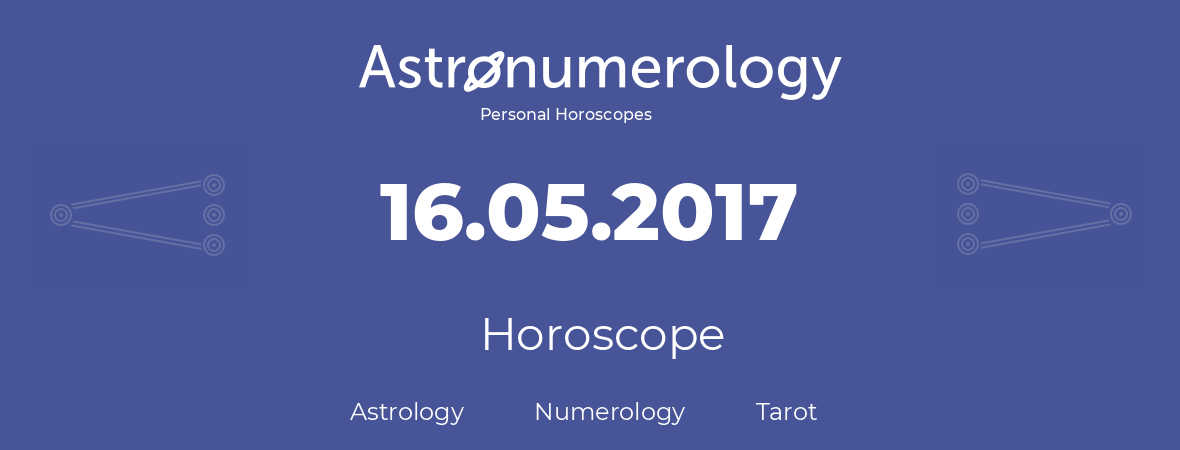 Horoscope for birthday (born day): 16.05.2017 (May 16, 2017)
