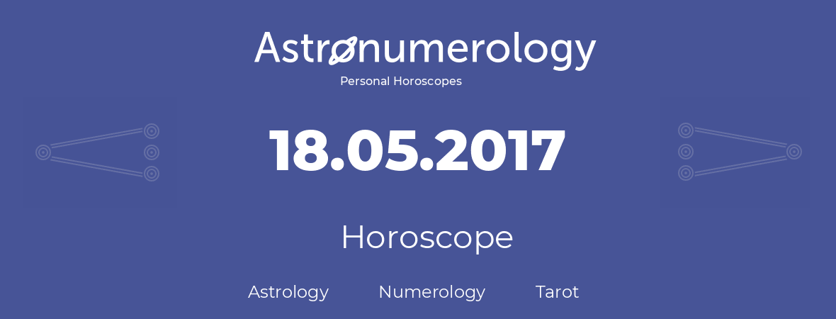 Horoscope for birthday (born day): 18.05.2017 (May 18, 2017)