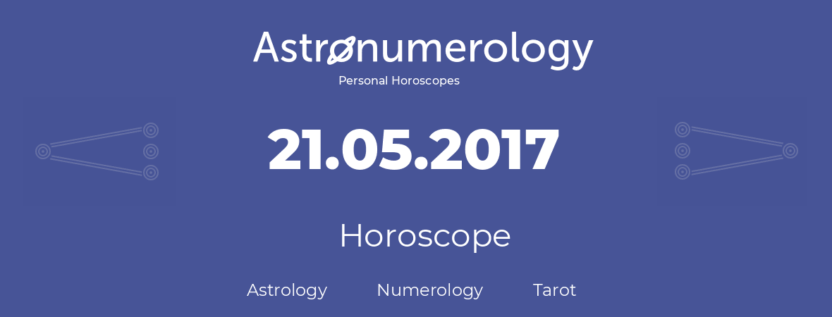 Horoscope for birthday (born day): 21.05.2017 (May 21, 2017)