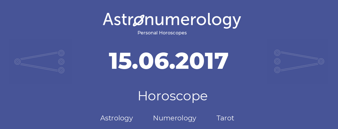 Horoscope for birthday (born day): 15.06.2017 (June 15, 2017)