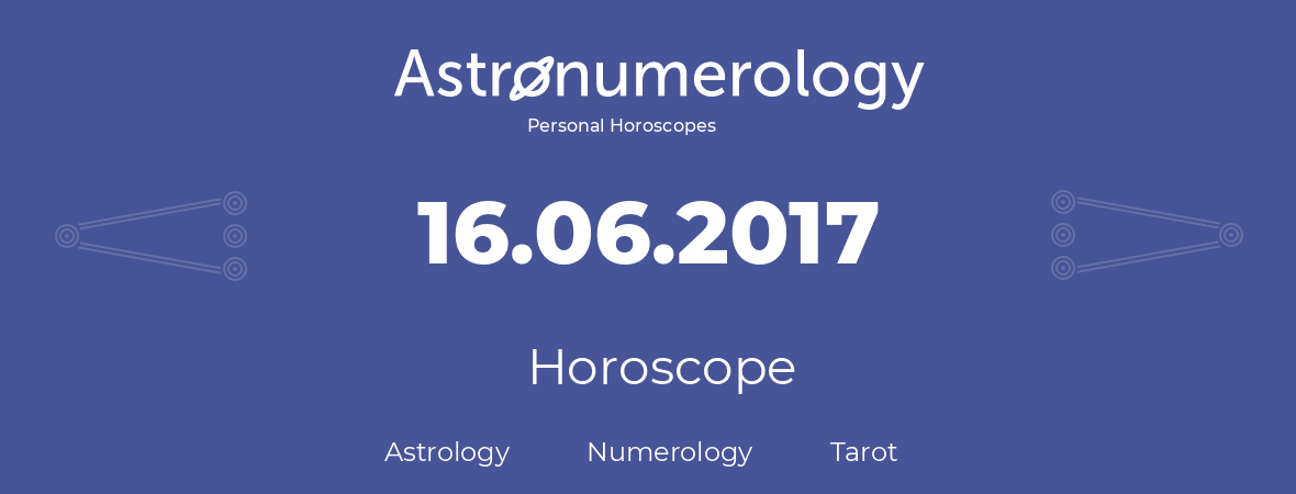 Horoscope for birthday (born day): 16.06.2017 (June 16, 2017)