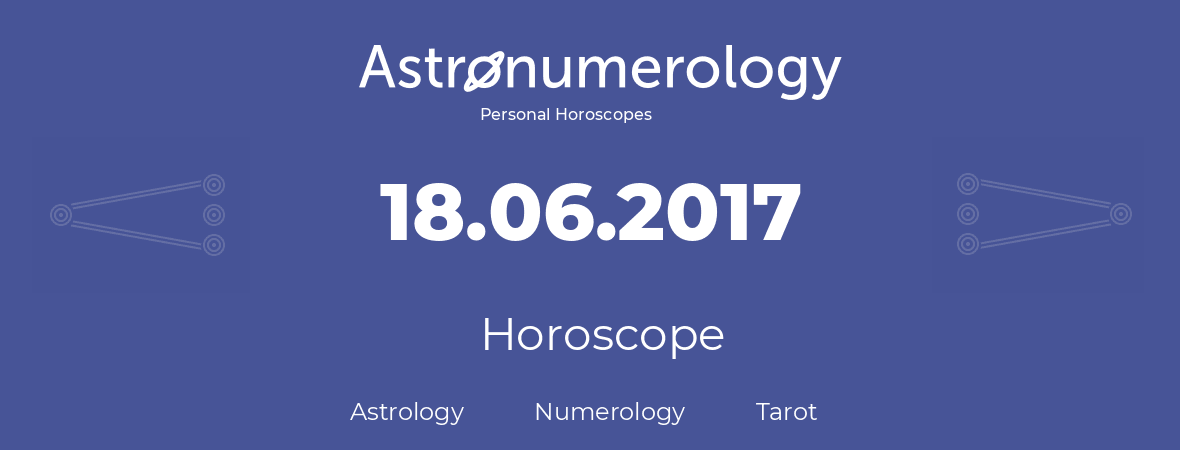 Horoscope for birthday (born day): 18.06.2017 (June 18, 2017)
